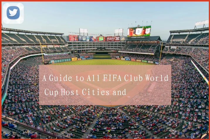 A Guide to All FIFA Club World Cup Host Cities and
